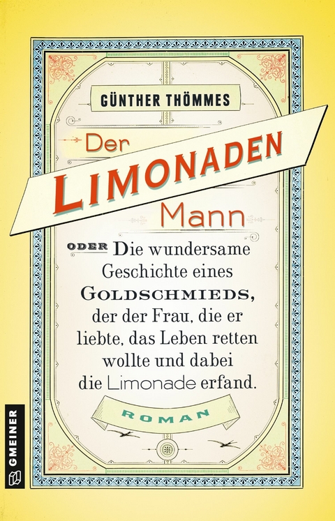 Der Limonadenmann oder Die wundersame Geschichte eines Goldschmieds, der der Frau, die er liebte, das Leben retten wollte und dabei die Limonade erfand - G&uuml;nther Th&ouml;mmes