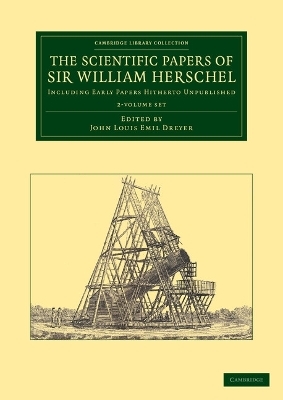 The Scientific Papers of Sir William Herschel 2 Volume Set - William Herschel
