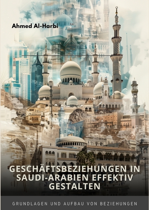 Gesch&auml;ftsbeziehungen in Saudi-Arabien effektiv gestalten - Ahmed Al-Harbi