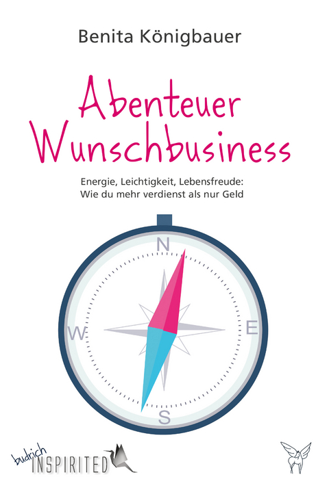 Abenteuer Wunschbusiness - Benita K&ouml;nigbauer