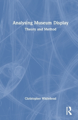 Analysing Museum Display - Christopher Whitehead