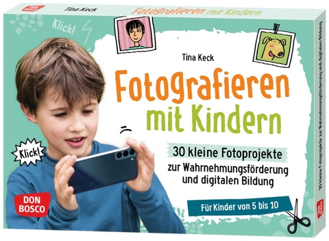 Fotografieren mit Kindern. 30 kleine Fotoprojekte zur Wahrnehmungsf&ouml;rderung und digitalen Bildung - Tina Keck