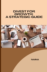 Divest for Growth: A Strategic Guide -  Shivani