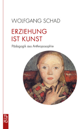 Erziehung ist Kunst - Wolfgang Schad