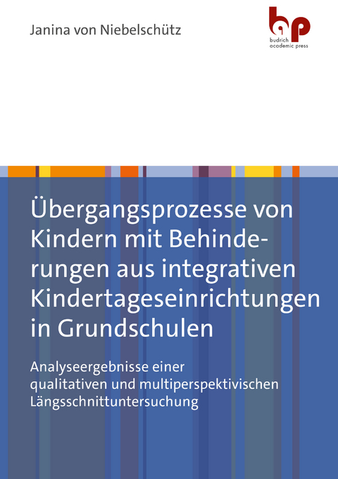 &Uuml;bergangsprozesse von Kindern mit Behinderungen aus integrativen Kindertageseinrichtungen in Grundschulen - Janina von Niebelsch&uuml;tz