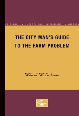 The City Man's Guide to the Farm Problem - Willard W. Cochrane