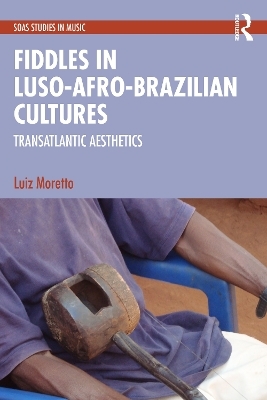 Fiddles in Luso-Afro-Brazilian Cultures - Luiz Moretto