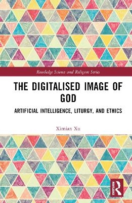 The Digitalised Image of God - Ximian Xu