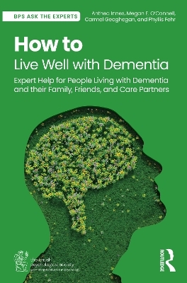 How to Live Well with Dementia - Anthea Innes, Megan E. O&rsquo;Connell, Carmel Geoghegan, Phyllis Fehr