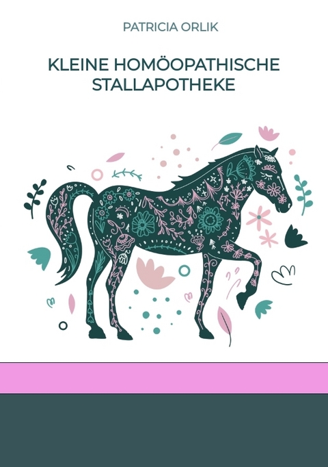 Kleine hom&ouml;opathische Stallapotheke - Patricia Orlik