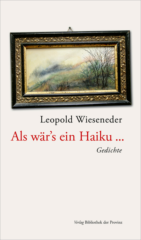 Als w&auml;r&rsquo;s ein Haiku &hellip; - Leopold Wieseneder