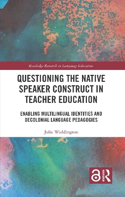 Questioning the Native Speaker Construct in Teacher Education - Julie Waddington