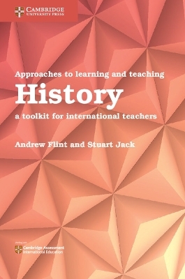 Approaches to Learning and Teaching History - Andrew Flint, Stuart Jack