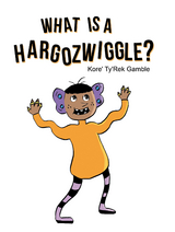 What Is a Hargozwiggle? - Kore' Ty'Rek Gamble