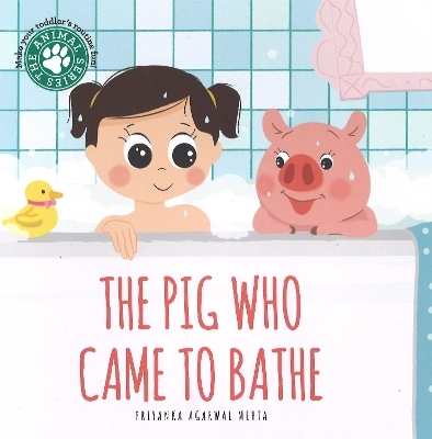 The Pig Who Came to Bathe - Priyanka Agarwal Mehta