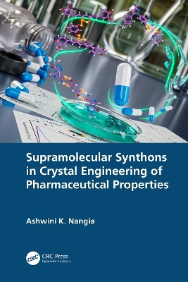 Supramolecular Synthons in Crystal Engineering of Pharmaceutical Properties - Ashwini K. Nangia