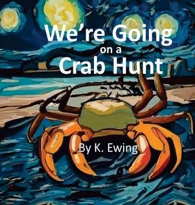 We're Going on a Crab Hunt - K Ewing