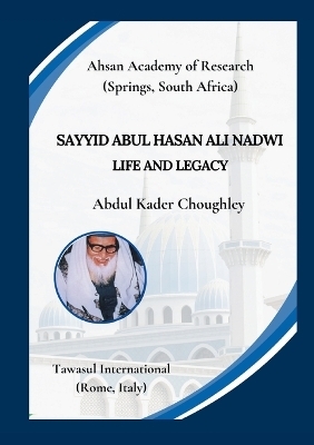 Sayyid Abul Hasan Ali Nadwi, Life and Legacy - Abdul Kader Choughley