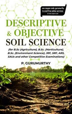 Descriptive & Objective Soil Science (for B.Sc. (Agriculture), B.Sc. (Horticulture), B.Sc. (Environment Science), Jrf, Srf, Ars, Saus and Other Competitive Examinations) - P. Gurumurthy