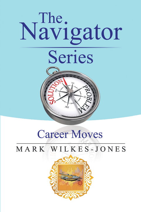 The Navigator Series: Career Moves - Mark Wilkes-Jones