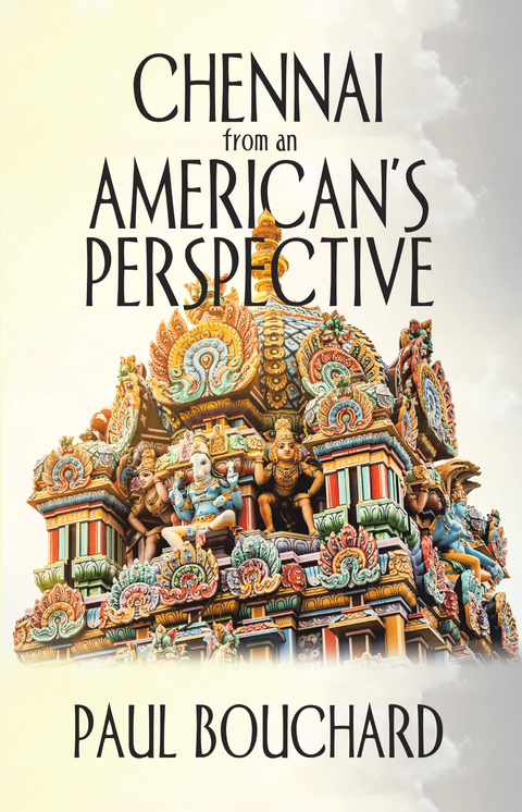 Chennai from an American&rsquo;S Perspective - Paul Bouchard