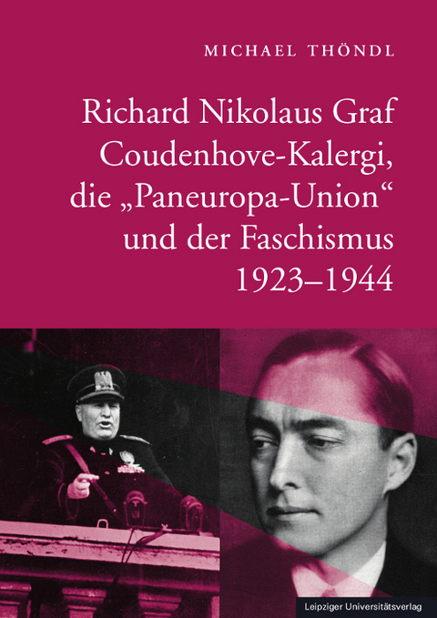 Richard Nikolaus Graf Coudenhove-Kalergi, die &bdquo;Paneuropa-Union&ldquo; und der Faschismus 1923-1944 - Michael Th&ouml;ndl