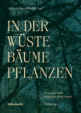 In der W&uuml;ste B&auml;ume Pflanzen - L&eacute;once W. Lupette, Anna Baar, Aleš Steger, Mascha Dabic, Katja Grcić, Walter Fanta, Andy Jelčic, Olga Flor, Radka Denemarkov&aacute;, Friederike G&ouml;sweiner, Luiz Bouharaoua, Andrea Grill, Albana Shala, Anna Kim, Arild Vange, &Ecirc;lisabeth Klar, S. Mahmoud Hosseini Zad, Christina Maria Landerl, I.V. Nuss, Tanja Maljartschuk, Laryssa Denyssenko, Carolina Schutti, Virgilia Ferr&atilde;o, Michael Stavarič, Radmila Petrović, Andreas Unterweger, Volha Hapeyeva