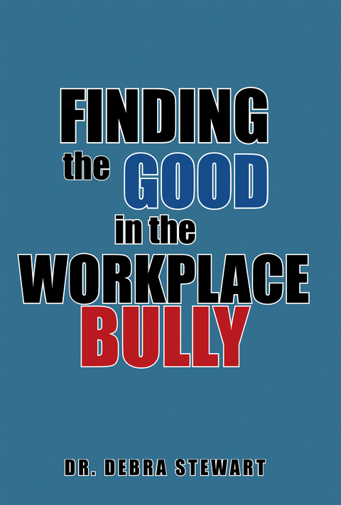 Finding the Good in the Workplace Bully - Dr. Debra Stewart