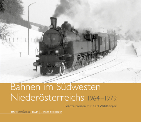 Bahnen im S&uuml;dwesten Nieder&ouml;sterreichs - Johann Blieberger