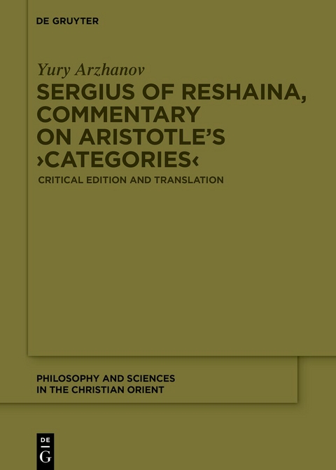 Sergius of Reshaina, Commentary on Aristotle&rsquo;s &rsaquo;Categories&lsaquo; - Yury Arzhanov