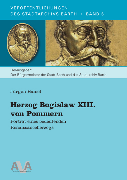 Herzog Bogislaw XIII. von Pommern - J&uuml;rgen Hamel