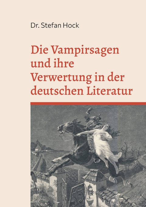 Die Vampirsagen und ihre Verwertung in der deutschen Literatur - Stefan Hock