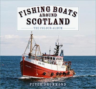 Fishing Boats Around Scotland: The Colour Album - Peter Drummond