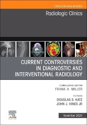 Current Controversies in Diagnostic and Interventional Radiology, An Issue of Radiologic Clinics of North America