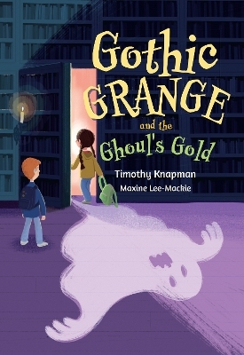 Gothic Grange and the Ghoul&rsquo;s Gold - Timothy Knapman, Maxine Lee-Mackie