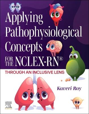 Applying Pathophysiological Concepts for the NCLEX-RN&reg;: Through an Inclusive Lens - Kaveri Roy