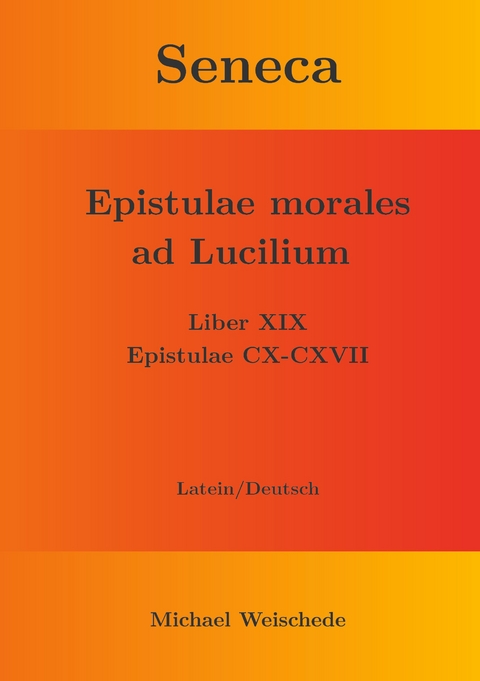 Seneca - Epistulae morales ad Lucilium - Liber XIX Epistulae CX-CXVII - Michael Weischede