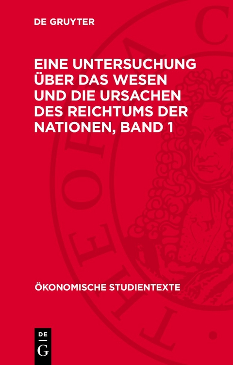 Eine Untersuchung &uuml;ber das Wesen und die Ursachen des Reichtums der Nationen. Band 1