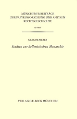 Münchener Beiträge zur Papyrusforschung und antiken Rechtsgeschichte / Münchener Beiträge zur Papyrusforschung Heft 123: Studien zur hellenistischen Monarchie - Gregor Weber