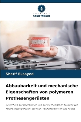Abbaubarkeit und mechanische Eigenschaften von polymeren Prothesenger&uuml;sten - Sherif ELsayed
