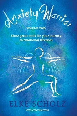 Anxiety Warrior - Volume Two - Elke Scholz