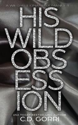 His Wild Obsession - C D Gorri