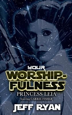Your Worshipfulness, Princess Leia - Jeff Ryan