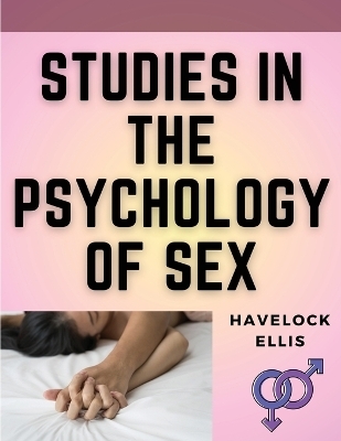 Studies in the Psychology of Sex -  Havelock Ellis