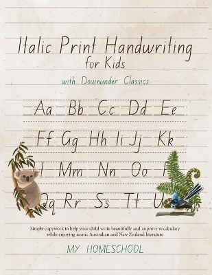 Italics Print Handwriting for Kids with Downunder Classics - Michelle Morrow