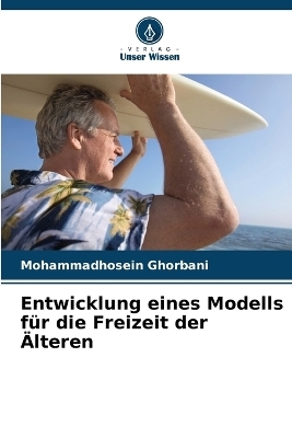 Entwicklung eines Modells f&uuml;r die Freizeit der &Auml;lteren - Mohammadhosein Ghorbani
