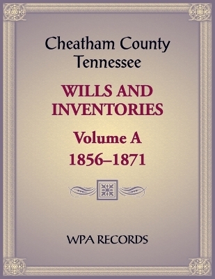 Cheatham County, Tennessee Wills and Inventories, Volume A, 1856-1871 -  W P a Records