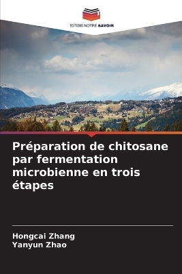 Pr&eacute;paration de chitosane par fermentation microbienne en trois &eacute;tapes - Hongcai Zhang, Yanyun Zhao