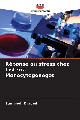 R&eacute;ponse au stress chez Listeria Monocytogeneges - Samaneh Kazemi
