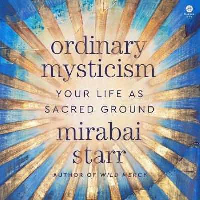 Ordinary Mysticism - Mirabai Starr